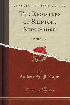 Read Online The Registers of Shipton, Shropshire: 1538-1812 (Classic Reprint) - Gilbert H F Vane | ePub