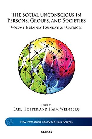 Read The Social Unconscious in Persons, Groups, and Societies: Volume 2: Mainly Foundation Matrices - Earl Hopper file in PDF