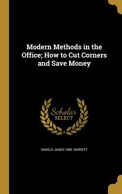 Read Modern Methods in the Office; How to Cut Corners and Save Money - Harold James Barrett file in PDF