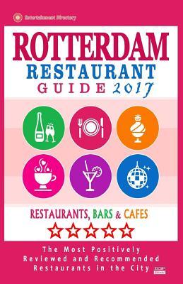 Download Rotterdam Restaurant Guide 2017: Best Rated Restaurants in Rotterdam, the Netherlands - 500 Restaurants, Bars and Cafes Recommended for Visitors, 2017 - Dick M Janssen file in PDF