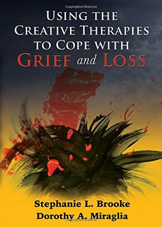 Read Online Using the Creative Therapies to Cope with Grief and Loss - Stephanie L. Brooke | ePub