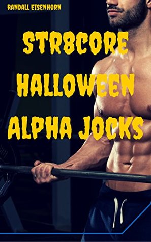 Download Str8core Halloween Alpha Jocks: Macho College Jock Worship (A Gay Halloween Book 1) - Randall Eisenhorn | PDF