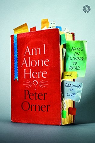 Read Online Am I Alone Here?: Notes on Living to Read and Reading to Live - Peter Orner file in PDF
