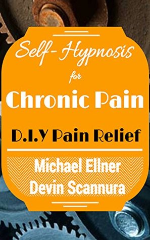 Full Download Self-Hypnosis for Chronic Pain: Do It Yourself Pain Relief (Self Hypnosis - Do It Yourself Book 1) - Michael Ellner | ePub