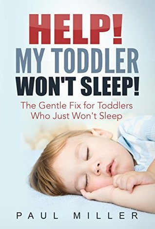 Read HELP! My Toddler Won't Sleep!: The Gentle Fix for Toddlers Who Just Won’t Sleep - Paul Miller file in ePub