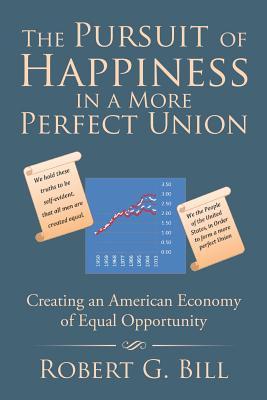 Read The Pursuit of Happiness in a More Perfect Union: Creating an American Economy of Equal Opportunity - Robert G Bill file in ePub