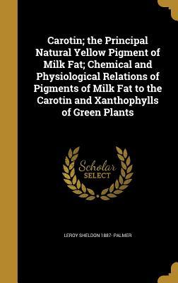 Download Carotin; The Principal Natural Yellow Pigment of Milk Fat; Chemical and Physiological Relations of Pigments of Milk Fat to the Carotin and Xanthophylls of Green Plants - Leroy Sheldon Palmer file in ePub