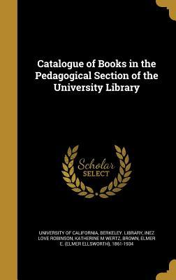 Read Catalogue of Books in the Pedagogical Section of the University Library - Inez Love Robinson file in ePub