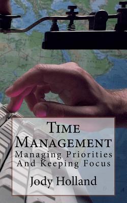 Read Time Management: Managing Priorities and Keeping Focus - Jody N. Holland | PDF
