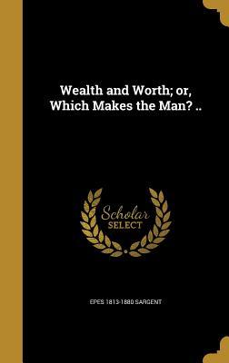 Download Wealth and Worth; Or, Which Makes the Man? .. - Epes W. Sargent file in ePub