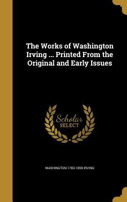 Full Download The Works of Washington Irving  Printed from the Original and Early Issues - Washington Irving | ePub