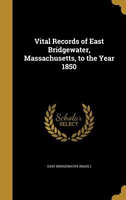 Read Online Vital Records of East Bridgewater, Massachusetts, to the Year 1850 - East Bridgewater Massachusetts file in ePub