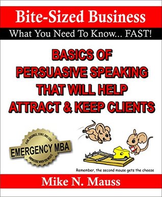 Full Download Basics of Persuasive Speaking That Will Attract & Keep Clients: Bite-Size Business - Mike Mauss file in PDF