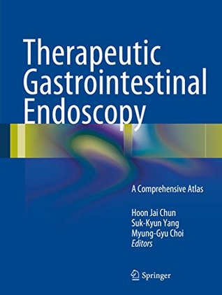 Read Online Therapeutic Gastrointestinal Endoscopy: A Comprehensive Atlas - Hoon Jai Chun | PDF