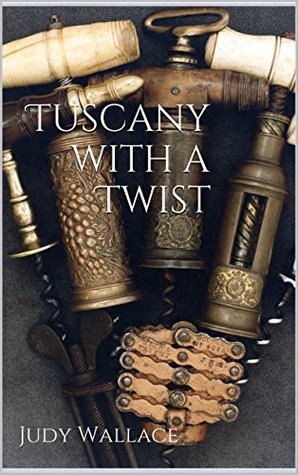 Read Online Tuscany with a Twist: The adventures of two American corkscrew collectors in Tuscany. - Judy Wallace file in PDF