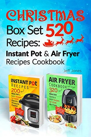 Read Christmas Box Set 520 Recipes: Instant Pot & Air Fryer Recipes Cookbook - Jeff Jones | ePub