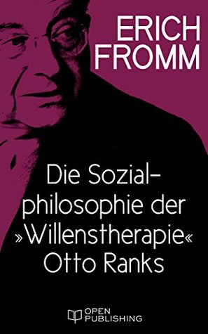 Download Die Sozialphilosophie der Willenstherapie Otto Ranks: The Social Philosophy of Will Therapy - Erich Fromm file in PDF