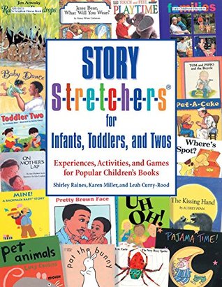 Download Story S-t-r-e-t-c-h-e-r-s for Infants,Toddlers,and Twos: Experiences, Activities, and Games for Popular Children's Books - Leah Curry-Rood | PDF