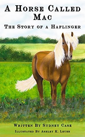 Read A Horse Called Mac: The Story of a Haflinger (The Mac and Rusty Series Book 1) - Sydney Case | PDF