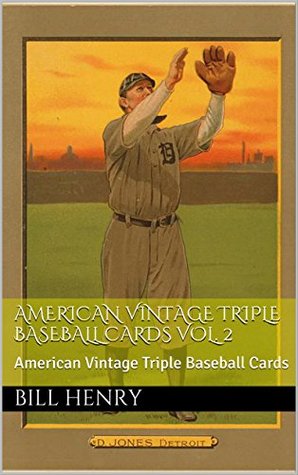Read American Vintage Triple Baseball Cards Vol. 2: American Vintage Triple Baseball Cards - Bill Henry | PDF