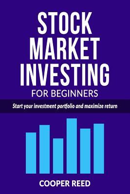 Read Online Stock Market Investing for Beginners: Start Your Investment Portfolio and Maximize Return - Cooper Reed file in ePub