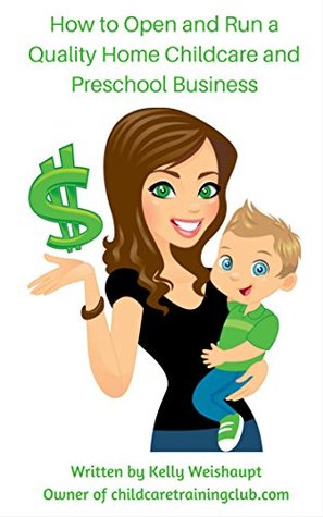 Full Download How To Open and Run a Quality Home Childcare and Preschool Business - Kelly Weishaupt file in ePub