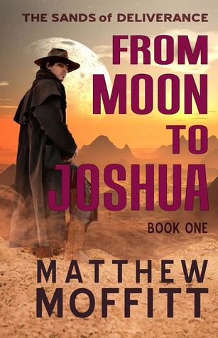 Full Download From Moon to Joshua (The Sands of Deliverance #1) - Matthew Moffitt | ePub