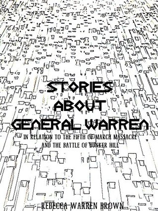 Full Download Stories about General Warren: in relation to the fifth of March massacre, and the battle of Bunker Hill - Rebecca Warren Brown file in ePub
