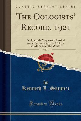 Full Download The Oologists' Record, 1921, Vol. 1: A Quarterly Magazine Devoted to the Advancement of Oology in All Parts of the World (Classic Reprint) - Kenneth L. Skinner | ePub