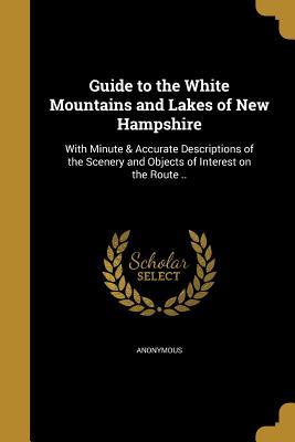 Full Download Guide to the White Mountains and Lakes of New Hampshire - Anonymous file in ePub