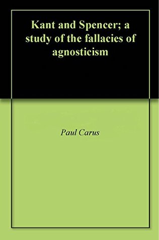 Download Kant and Spencer; a study of the fallacies of agnosticism - Paul Carus file in ePub