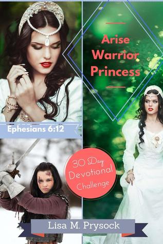 Download Arise Warrior Princess: 30 Day Devotional Challenge: Ephesians 6:12 - Lisa M. Prysock file in ePub