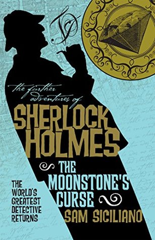 Read Online The Further Adventures of Sherlock Holmes - The Moonstone’s Curse: The Further Adventures of Sherlock Holmes - Sam Siciliano | ePub