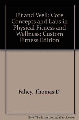 Full Download Fit and Well: Core Concepts and Labs in Physical Fitness and Wellness - Thomas D. Fahey file in ePub