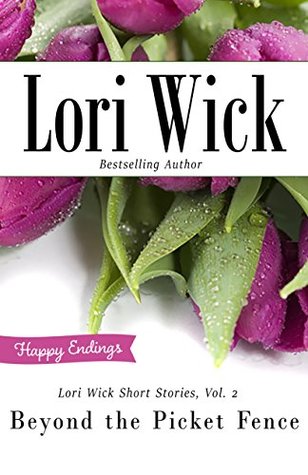 Read Online Lori Wick Short Stories, Vol. 2: Beyond the Picket Fence - Lori Wick | PDF