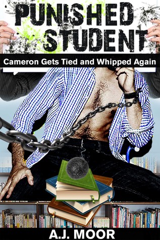 Read Online Punished Student: Cameron Gets Tied and Whipped Again - A.J. Moor file in ePub