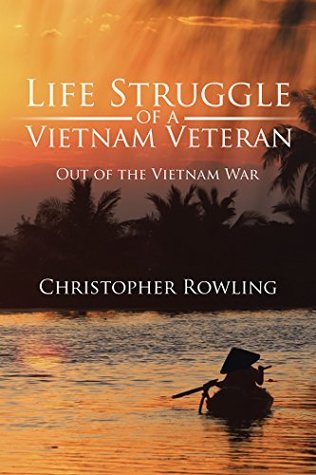 Download Life Struggle of a Vietnam Veteran: Out of the Vietnam War - Christopher Rowling | PDF
