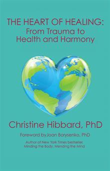 Download The Heart of Healing: From Trauma to Health and Harmony - Christine Hibbard file in ePub