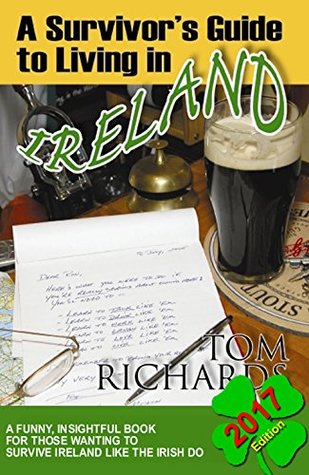 Read A Survivor's Guide to Living in Ireland 2017 Edition - Tom Richards | ePub
