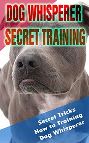 Read Online Dog Whisperer Secret Training: Secret Tricks How to Training Dog Whisperer - Nelson Anderson file in ePub
