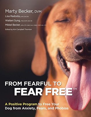 Download From Fearful to Fear Free: A Positive Program to Free Your Dog From Anxiety, Fears, and Phobias - Marty Becker | PDF