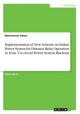 Read Implementation of New Scheme on Indian Power System for Distance Relay Operation in Zone 3 to Avoid Power System Blackout - Muhammah Adnan | PDF