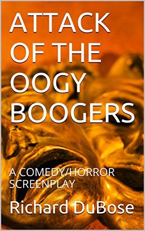 Download ATTACK OF THE OOGY BOOGERS: A COMEDY/HORROR SCREENPLAY - Richard DuBose | ePub