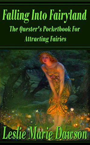 Read Falling Into Fairyland: The Quester's Pocketbook For Attracting Fairies - Leslie Marie Dawson file in ePub