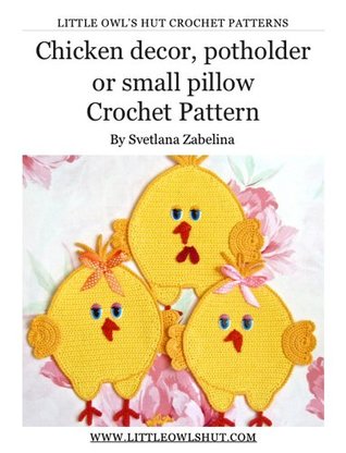 Read Online Chicken decor, potholder or small pillow Crochet Pattern Amigurumi (LittleOwlsHut) (Potholder Crochet Pattern Book 9) - Svetlana Zabelina file in ePub