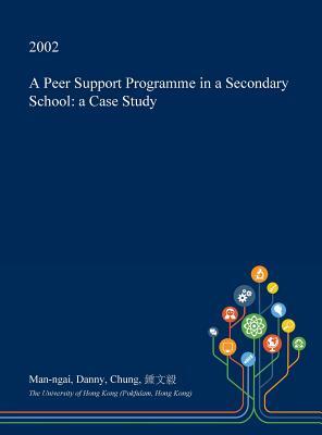 Full Download A Peer Support Programme in a Secondary School: A Case Study - Man-Ngai Danny Chung file in ePub