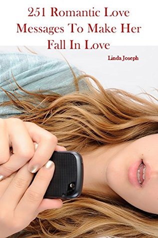 Read Online 251 Romantic Love Messages To Make Her Fall In Love - Linda Joseph file in ePub