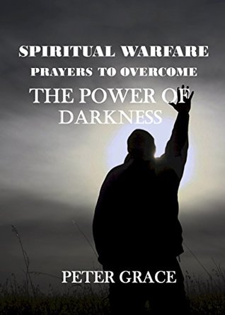 Read Spiritual Warfare prayers to overcome the Power of Darkness - Peter Grace | PDF