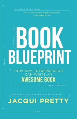 Download Book Blueprint: How Any Entrepreneur Can Write an Awesome Book - Jacqui Pretty file in PDF