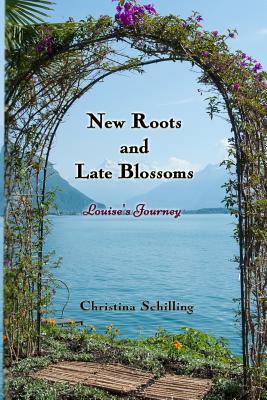Download New Roots and Late Blossoms: Louise's Journey - Christina Schilling | PDF